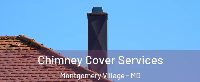  Chimney Cover Services Montgomery Village - MD