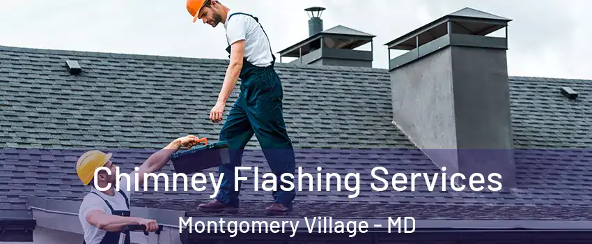Chimney Flashing Services Montgomery Village - MD