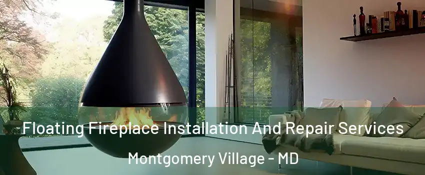 Floating Fireplace Installation And Repair Services Montgomery Village - MD