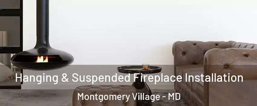  Hanging & Suspended Fireplace Installation Montgomery Village - MD