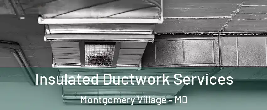  Insulated Ductwork Services Montgomery Village - MD