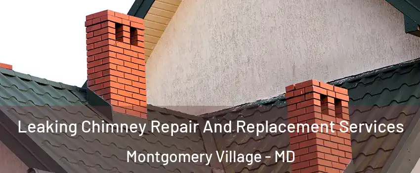  Leaking Chimney Repair And Replacement Services Montgomery Village - MD