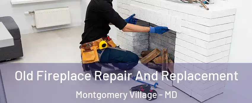 Old Fireplace Repair And Replacement Montgomery Village - MD