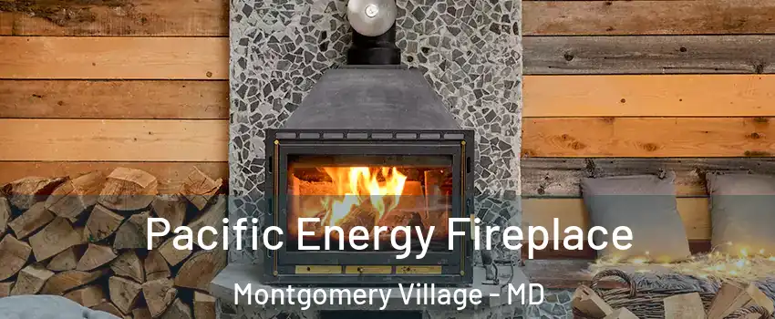  Pacific Energy Fireplace Montgomery Village - MD