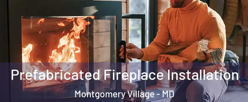 Prefabricated Fireplace Installation Montgomery Village - MD