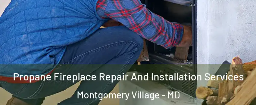 Propane Fireplace Repair And Installation Services Montgomery Village - MD