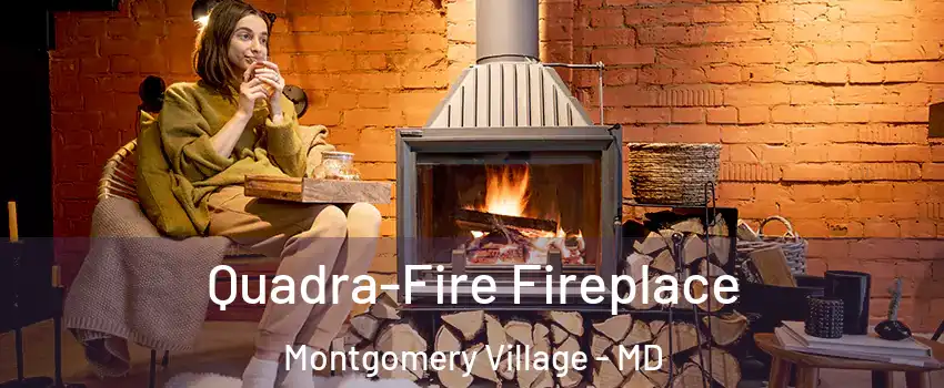  Quadra-Fire Fireplace Montgomery Village - MD