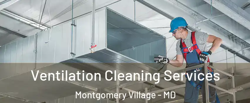  Ventilation Cleaning Services Montgomery Village - MD