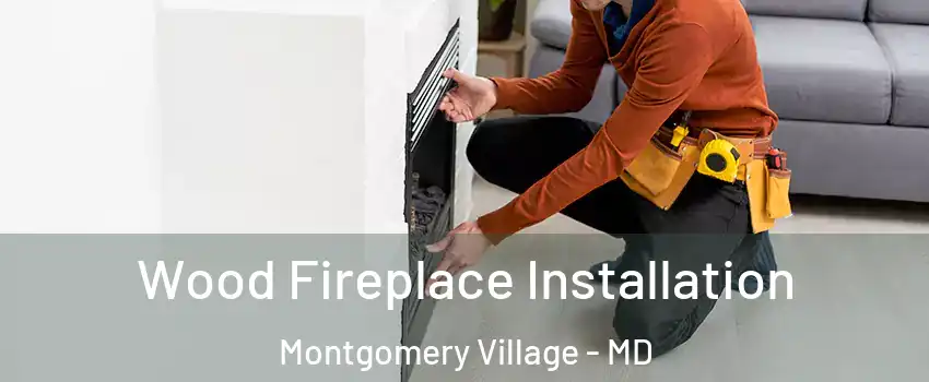  Wood Fireplace Installation Montgomery Village - MD