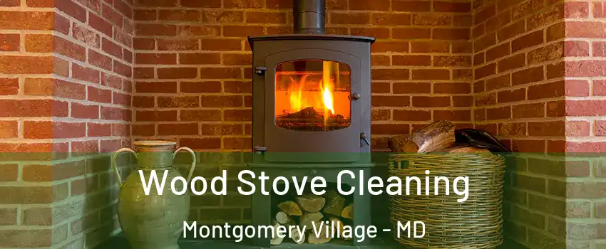  Wood Stove Cleaning Montgomery Village - MD